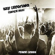 Say Geronimo (Dance Mix) - Prairie Grass