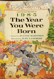 1985 the Year You Were Born (Jeanne Martinet)