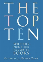 The Top Ten: Writers Pick Their Favorite Books (J. Peder Zane Ed.)