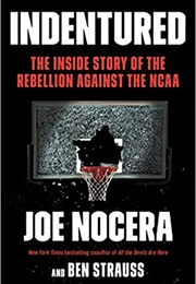 Indentured: The Inside Story of the Rebellion Against the NCAA (Joe Nocera)