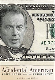 The Accidental American: Tony Blair and the President (James Naughtie)