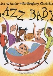 Jazz Baby (By Lisa Wheeler, Illus. by R. Gregory Christie)
