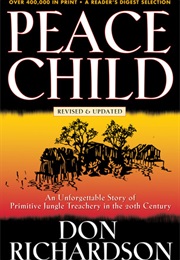 Peace Child: An Unforgettable Story of Primitive Jungle Treachery in the 20th Century (Don Richardson)