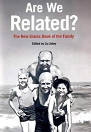 Are We Related?: The New Granta Book of the Family (Liz Jobey)