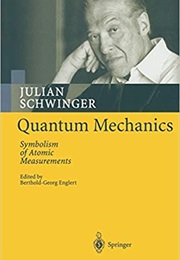 Quantum Mechanics: Symbolism of Atomic Measurements (Julian Schwinger)