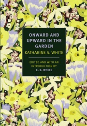 Onward and Upward in the Garden (Katharine White)