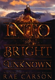 Into the Bright Unknown (Rae Carson)