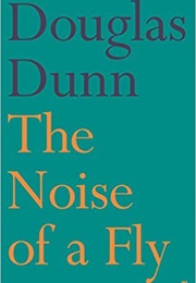 The Noise of a Fly (Douglas Dunn)