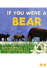 If You Were a Bear (Rachel Mazur)