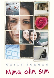 Mina Olin Siin (Gayle Forman)