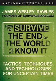 How to Survive the End of the World as We Know It. (James Wesley Rawles)