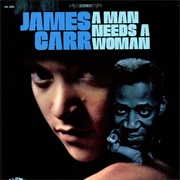 James Carr - A Man Needs a Woman