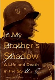 In My Brother's Shadow: A Life and Death in the SS (Uwe Timm)