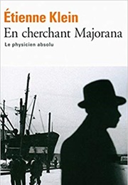 En Cherchant Majorana (Étienne Klein)