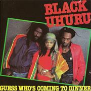 Black Uhuru - Guess Who&#39;s Coming to Dinner