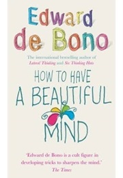 How to Have a Beautiful Mind (Edward De Bono)