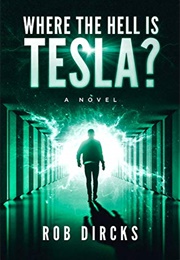 Where the Hell Is Tesla? (Rob Dircks)