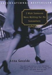 I Wish Someone Were Waiting for Me Somewhere (Anna Gavalda)