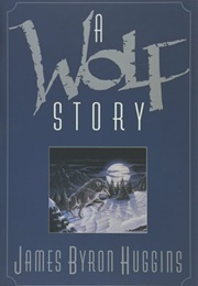 A Wolf Story (James Byron Huggins)