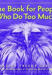The Book for People Who Do Too Much (Bradley Trevor Grieve)