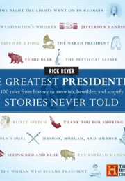 The Greatest Presidential Stories Never Told (Rick Beyer)