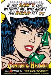 If You Can't Live Without Me Why Aren't You Dead Yet (Heimel)