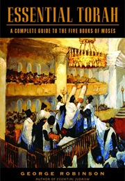 Essential Torah: A Complete Guide to the Five Books of Moses (George Robinson)