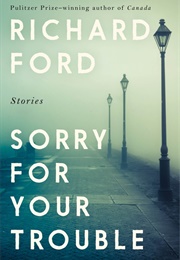 Sorry for Your Trouble (Richard Ford)
