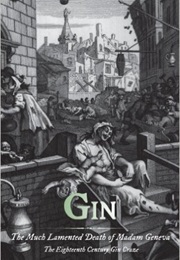 Gin: The Much Lamented Death of Madam Geneva - The Eighteenth Century Gin Craze (Patrick Dillon)