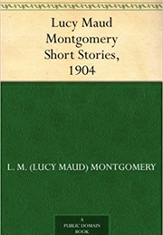 Short Stories 1904 (L. M. Montgomery)