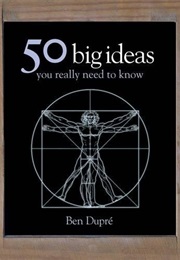 50 Big Ideas You Really Need to Know (Ben Dupre)