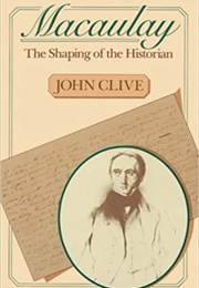 Macaulay: The Shaping of the Historian (John Clive)