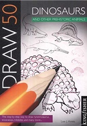 Draw 50  Dinosaurs and Other Prehistoric Animals (Lee J. Ames)