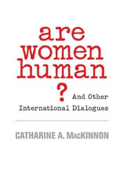 Are Women Human?: And Other International Dialogues (Catharine A. MacKinnon)