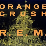 Orange Crush - R.E.M.