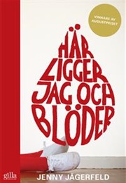 Här Liggger Jag Och Blöder (Jenny Jägerfeld)