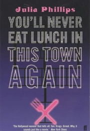You&#39;ll Never Eat Lunch in This Town Again (Julia Phillips)