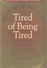 Tired of Being Tired (Jesse Lynn Hanley MD)