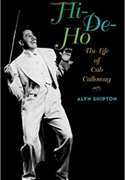 Hi-De-Ho: The Life of Cab Calloway (Alyn Shipton)