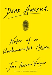 Dear America: Notes From an Undocumented Citizen (Jose Antonio Vargas)