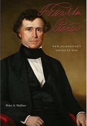 Franklin Pierce: New Hampshire's Favorite Son (Peter Walner)