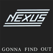 Nexus - Gonna Find Out