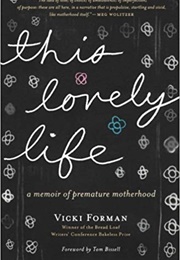 This Lovely Life: A Memoir of Premature Motherhood (Vicki Forman)