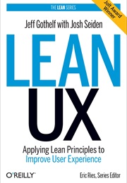 Lean UX: Applying Lean Principles to Improve User Experience (Jeff Gothelf, Josh Seiden ()