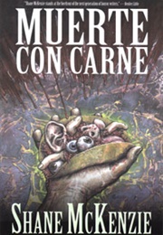 Muerte Con Carne (Shane McKenzie)