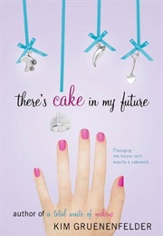 There's Cake in My Future (Kim Gruenenfelder)