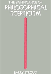 The Significance of Philosophical Scepticism (Barry Stroud)