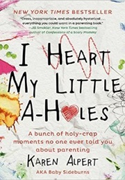 I Heart My Little A-Holes (Karen Alpert)