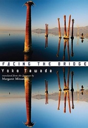 Facing the Bridge (Yōko Tawada)