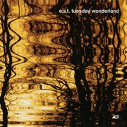 Tuesday Wonderland – Esbjorn Svensson Trio (Act, 2006)
